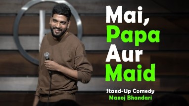 Stand Up Comedy - Mai, Papa Aur Maid by Manoj Bhandari