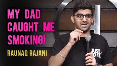 MY DAD CAUGHT ME SMOKING! | Stand up comedy by Raunaq Rajani